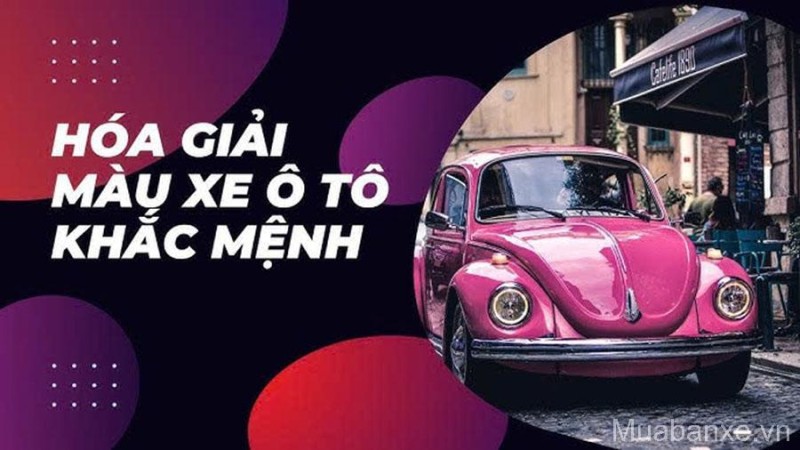 Cách Hóa Giải Màu Xe Không Hợp Mệnh Được Nhiều Chủ Xe Tin Dùng