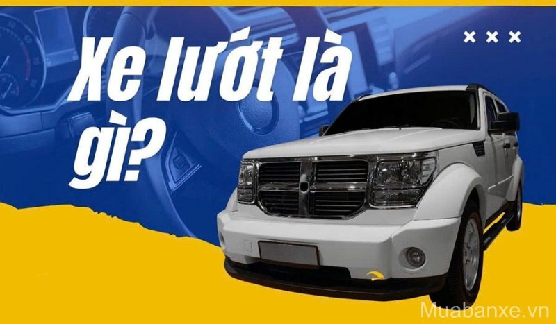 Xe Lướt Là Gì? Định Nghĩa, Ưu Nhược Điểm Và Kinh Nghiệm Mua Xe Lướt Uy Tín